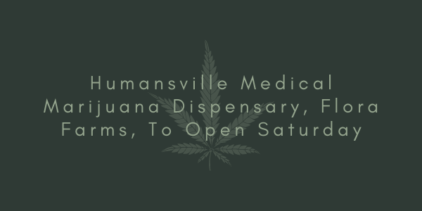 Humansville Medical Marijuana Dispensary, Flora Farms, To Open Saturday
