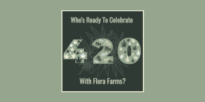 Flora Farms 420 Celebrations