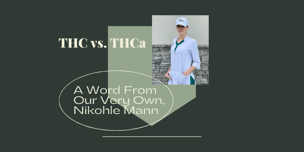 THC Vs. THCa, A Word From Our Own Nikohle Mann