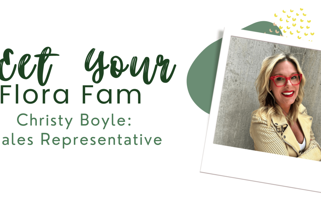 Meet Your Flora Fam: Christy Boyle — Sales Representative